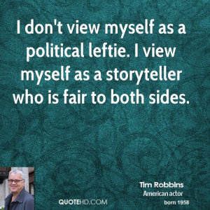 don't view myself as a political leftie. I view myself as a ...