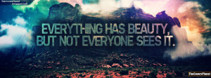 Everything Has Beauty Not Everyone Sees It Quote Facebook Cover