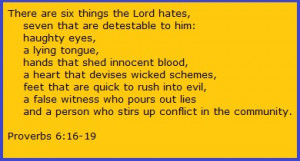 hates, seven that are detestable to him: haughty eyes, a lying tongue ...