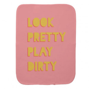 Look Pretty Play Dirty Funny Quote Pink Burp Cloths
