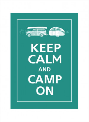 Keep Calm and CAMP ON Print 5x7 (Fresh Water featured). $7.95, via ...