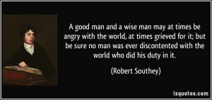 good man and a wise man may at times be angry with the world, at ...