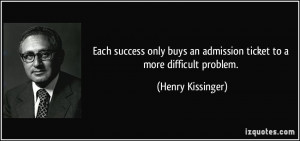 Each success only buys an admission ticket to a more difficult problem ...