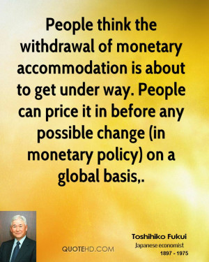 People think the withdrawal of monetary accommodation is about to get ...