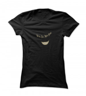 Were All Mad Here - Alice in Wonderland Quote - Cheshire Cat Grin T ...