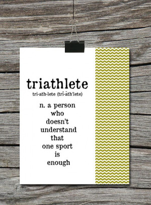 Triathlete A Person who doesn't understand by ATimeAndPlaceDesign