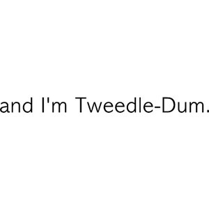 Tweedle-Dee and Tweedle-Dum quote by authorrulz USE!