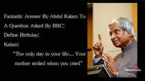 by Abdul Kalam to a question asked by BBC:Define Birthday, Kalam ...