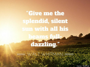 Give me the splendid, silent sun with all his beams full-dazzling ...