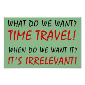 Time Travel Irrelevant Funny Poster Sign
