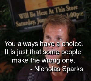 You always have a choice. It's just that some people make the wrong ...