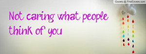 not caring what people think of you , Pictures