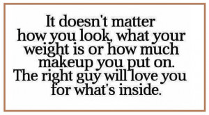 It doesn't matter how you look, what your weight is or how much makeup ...