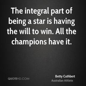 Betty Cuthbert The integral part of being a star is having the will