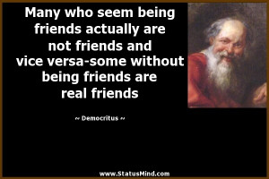 ... not friends and vice versa-some without being friends are real friends