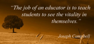 The job of an educator is to teach students to see the vitality in ...