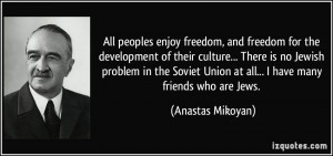 ... Jewish problem in the Soviet Union at all... I have many friends who