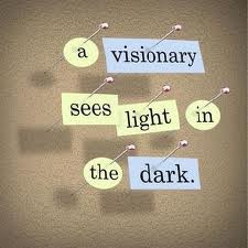 Visionary Sees Light In The Dark ~ Leadership Quote