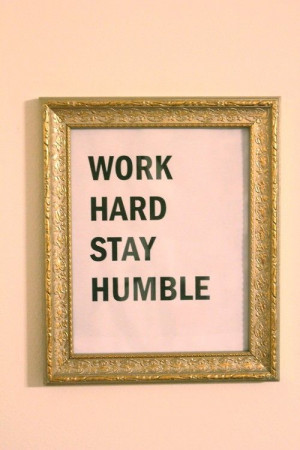 Work hard, stay humble. #9to5