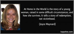 ... . It tells a story of redemption, not victimhood. - Joyce Maynard
