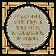 Corinthians 16:13 (RSV) – Be watchful, stand firm in your faith