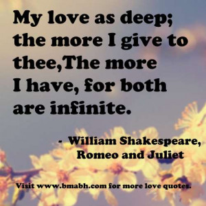 you quotes -My love as deep; the more I give to thee,The more I have ...