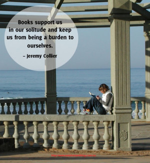 Books support us in our solitude and keep us from being a burden to ...