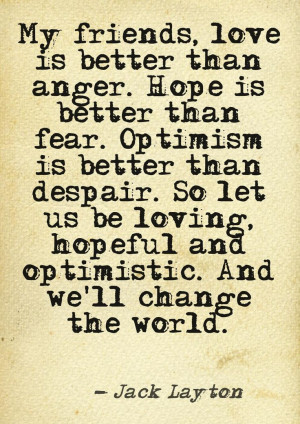 than anger, via Jack Layton Quote - read more here... This quote ...