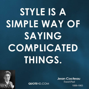 Style is a simple way of saying complicated things.