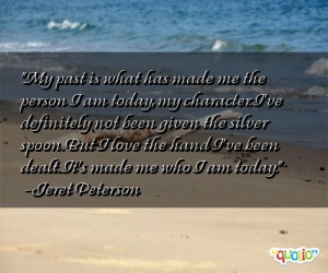 my past is what has made me the person i am today my character i ve ...