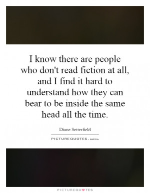 know there are people who don't read fiction at all, and I find it ...