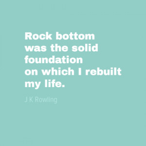 was the solid foundation on which I rebuilt my life quot J K Rowling