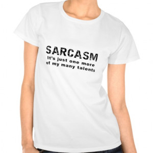 Sarcasm - Funny Sayings and Quotes T Shirts