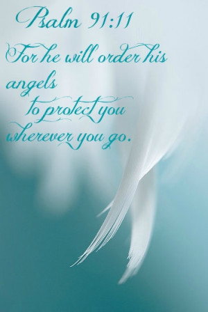 For He Will Order His Angels To Protect You Wherever You Go