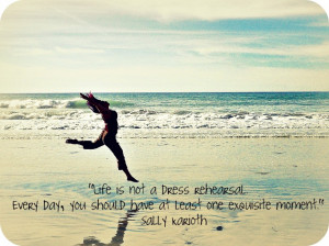 Life Is Not A Dress Rehearsal Quote With Capture Of The Sea