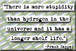 Frank Zappa Stupidity Quote Magnet (no.234)