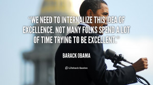 We need to internalize this idea of excellence. Not many folks spend a ...