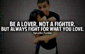 Be a lover, not a fighter.