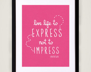 Life to Express, Not to Impres s - 11x17 typography print, life quote ...