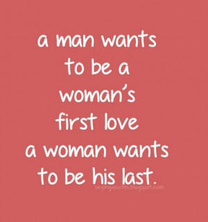 man-wants-to-be-a-womans-first-love-a-woman-wants-saying-quotes.jpg