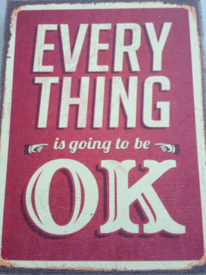 Everything is going to be ok :-)