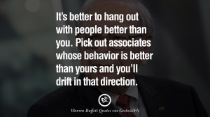 Warren Buffet Quotes It’s better to hang out with people better than ...