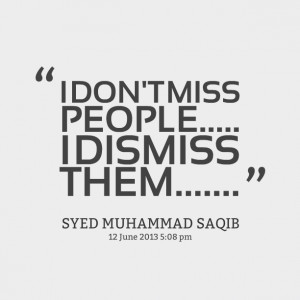 Quotes Picture: i don't miss people i dismiss them