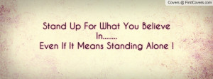 Stand Up For What You Believe In.....Even If It Means Standing ...