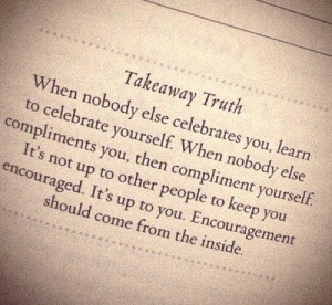 ... should come from inside: Quote About Encouragement Come Inside