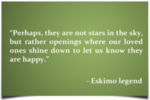 ... loved ones shine down to let us know they are happy.” – Eskimo