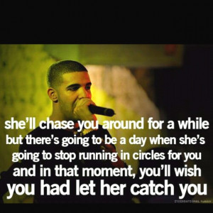 don't chase, but I love Drake.