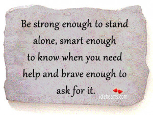 Be-strong-enough-to-stand-alone-smart-enough-to-know-when-you-need ...