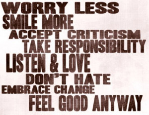 ... listen and love don't hate embrace change feel good anyway