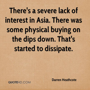 There's a severe lack of interest in Asia. There was some physical ...